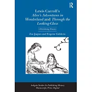 Lewis Carroll’s Alice’s Adventures in Wonderland and Through the Looking-Glass: A Publishing History