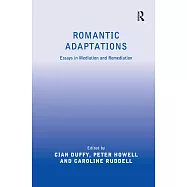 Romantic Adaptations: Essays in Mediation and Remediation