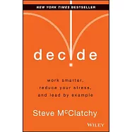 Decide: Work Smarter, Reduce Your Stress, and Lead by Example