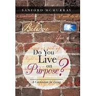 Do You Live on Purpose?: A Curriculum for Living