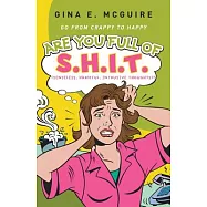 Are You Full of S.h.i.t.(senseless, Harmful, Intrusive Thoughts)?: Go from Crappy to Happy