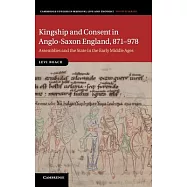 Kingship and Consent in Anglo-Saxon England, 871-978