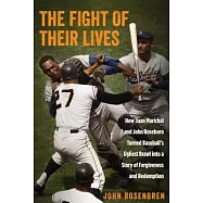 The Fight of Their Lives: How Juan Marichal and John Roseboro Turned Baseball&rsquo;s Ugliest Brawl into a Story of