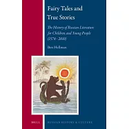 Fairy Tales and True Stories: The History of Russian Literature for Children and Young People (1574 - 2010)