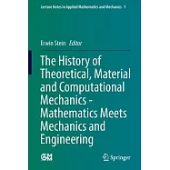 The History of Theoretical, Material and Computational Mechanics - Mathematics Meets Mechanics and Engineering
