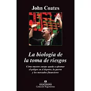 La biolog&iacute;a de la toma de riesgos / The Hour Between Dog and Wolf: Risk-Taking, Gut Feelings and the Biology of Boom