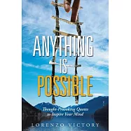 Anything Is Possible: Thought-Provoking Quotes to Inspire Your Mind