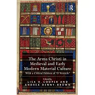 The Arma Christi in Medieval and Early Modern Material Culture: With a Critical Edition of ’O Vernicle’