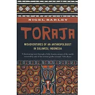 Toraja: Misadventures of a Social Anthropologist in Sulawesi, Indonesia