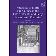 Networks of Music and Culture in the Late Sixteenth and Early Seventeenth Centuries: A Collection of Essays in Celebration of Peter Philips S 450th An