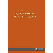 Beyond Witnessing: A New Way of Humanising the World
