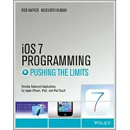 iOS 7 Programming Pushing the Limits: Developing Extraordinary Mobile Apps for Apple Iphone, Ipad, and Ipod Touch
