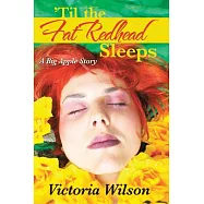 &rsquo;Til the Fat Redhead Sleeps: A Big Apple Story