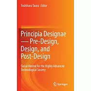 Principia Designae--Pre-Design, Design, and Post-Design: Social Motive for the Highly Advanced Technological Society