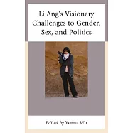 Li Ang’s Visionary Challenges to Gender, Sex, and Politics