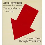 The Accidental Universe: The World You Thought You Knew