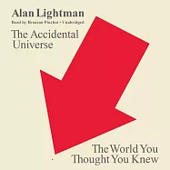 The Accidental Universe: The World You Thought You Knew: Library Edition
