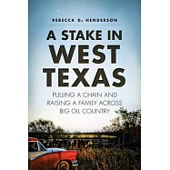 A Stake in West Texas: Pulling a Chain and Raising a Family Across Big Oil Country