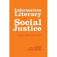 Information Literacy and Social Justice: Radical Profesional Praxis