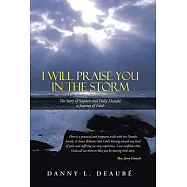 I Will Praise You in the Storm: The Story of Stephen and Holly Deaube, a Journey of Faith