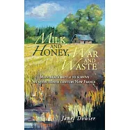 Milk and Honey, War and Waste: Montreal&rsquo;s Battle to Survive in Seventeenth Century New France