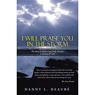 I Will Praise You in the Storm: The Story of Stephen and Holly Deaube, a Journey of Faith