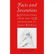 Facts and Inventions: Selections from the Journalism of James Boswell
