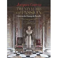Jacques Garcia: Twenty Years of Passion: Chateau du Champ de Bataille