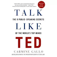 Talk Like Ted: The 9 Public-Speaking Secrets of the World’s Top Minds