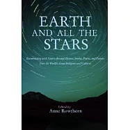 Earth and All the Stars: Reconnecting with Nature Through Hymns, Stories, Poems, and Prayers from the World&rsquo;s Great