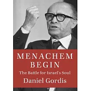 Menachem Begin: The Battle for Israel’s Soul