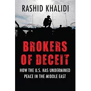 Brokers of Deceit: How the US has Undermined Peace in the Middle East