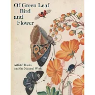 Of Green Leaf, Bird, and Flower: Artists’ Books and the Natural World