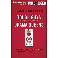 Tough Guys and Drama Queens: How Not to Get Blindsided by Your Child&rsquo;s Teen Years