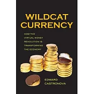Wildcat Currency: How the Virtual Money Revolution Is Transforming the Economy