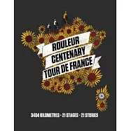 Rouleur Centenary Tour de France: 3404 Kilometres - 21 Stages - 21 Stories