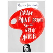 Draw, Paint and Print Like the Great Artists: Marion Deuchars’ Book of Great Artists