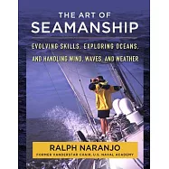 The Art of Seamanship: Evolving Skills, Exploring Oceans, and Handling Wind, Waves, and Weather