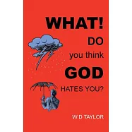 What! Do You Think God Hates You?