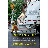 Picking Up: On the Streets and Behind the Trucks with the Sanitation Workers of New York City