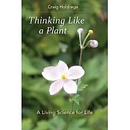 Thinking Like a Plant: A Living Science for Life