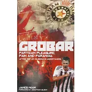 Grobar: Partizan Pleasure, Pain and Paranoia: Lifting the Lid on Serbia’s Undertakers