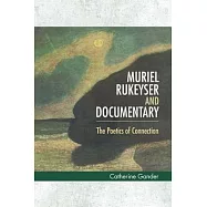 Muriel Rukeyser and Documentary: The Poetics of Connection