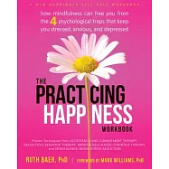 The Practicing Happiness Workbook: How Mindfulness Can Free You from the Four Psychological Traps That Keep You