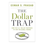 The Dollar Trap: How the U.S. Dollar Tightened Its Grip on Global Finance