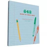 642 Things to Write About: Young Writers&rsquo; Edition