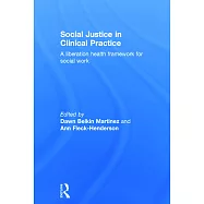 Social Justice in Clinical Practice: A Liberation Health Framework for Social Work