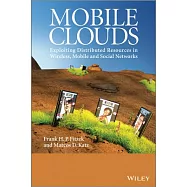 Mobile Clouds: Exploiting Distributed Resources in Wireless, Mobile and Social Networks