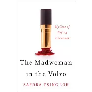 The Madwoman in the Volvo: My Year of Raging Hormones