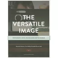 The Versatile Image: Photography, Digital Technologies and the Internet